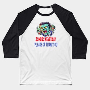 Zombies never say  please or thank you Baseball T-Shirt